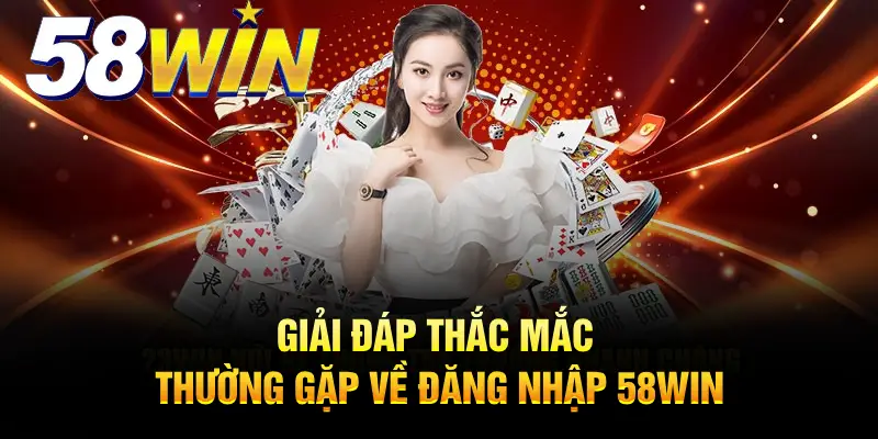 Hướng dẫn các bước đăng nhập 58WIN chuẩn nhất 2025