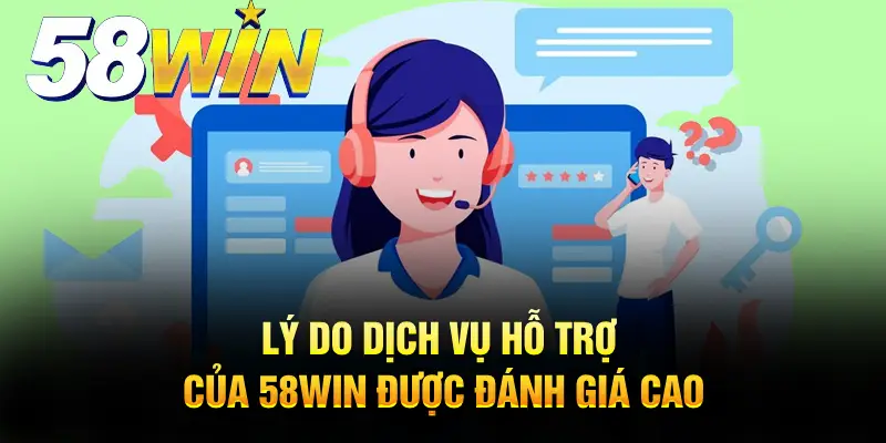Lý do dịch vụ hỗ trợ 58WIN được đánh giá cao