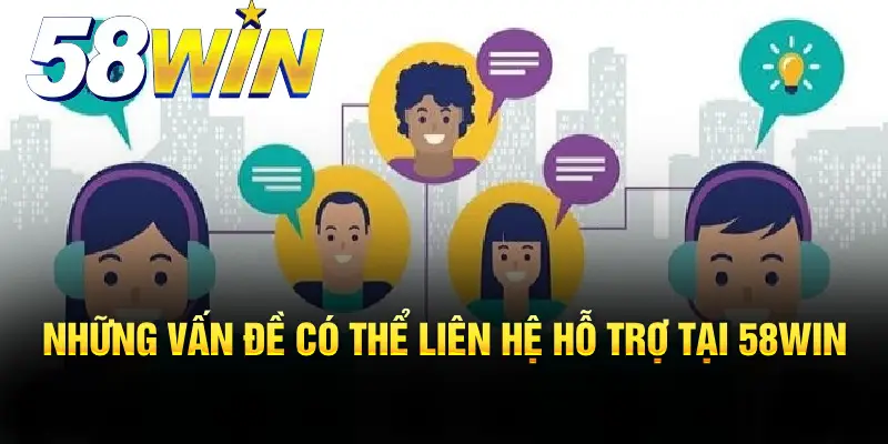 Những vấn đề có thể liên hệ hỗ trợ tại sảnh cá cược trực tuyến 58WIN