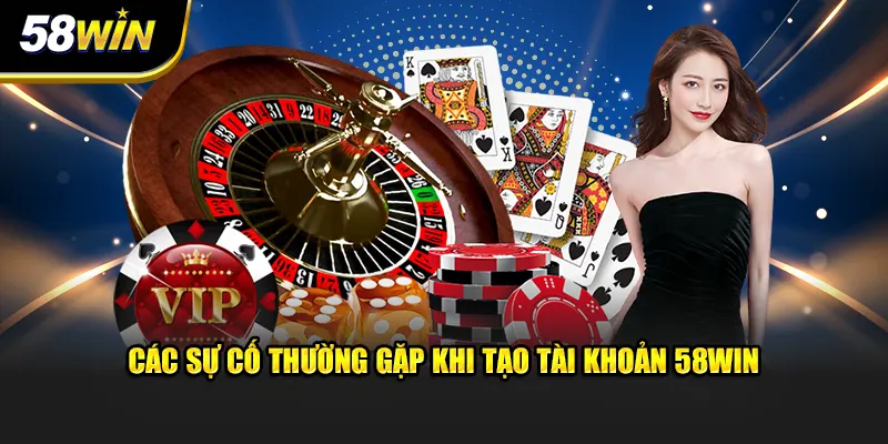 Các sự cố thường gặp của người chơi khi đăng ký 58WIN
