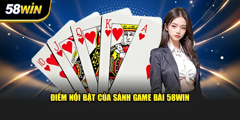 Điểm nổi bật của sảnh game bài 58WIN