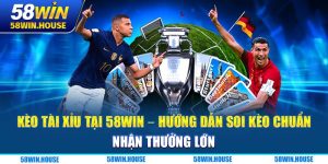 Kèo Tài Xỉu Tại 58WIN - Hướng Dẫn Soi Kèo Chuẩn, Nhận Thưởng Lớn