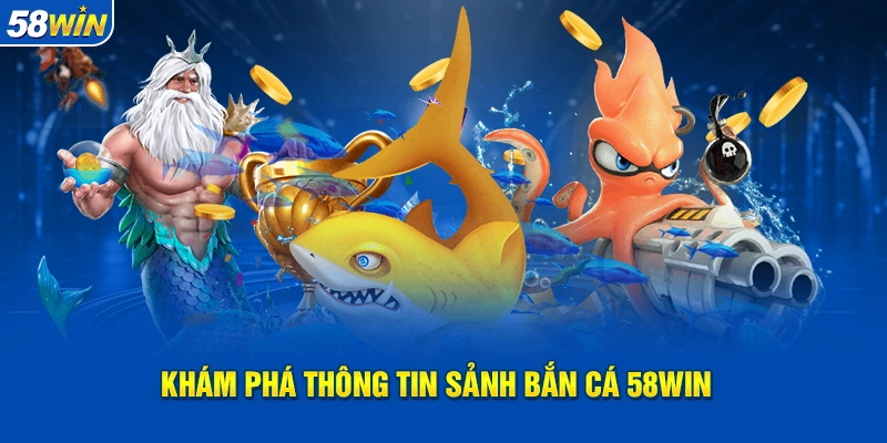 Khám phá thông tin sảnh cá cược siêu hot 2025 - Bắn cá 58WIN