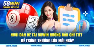 Nuôi Dàn Đề Tại 58Win Hướng Dẫn Chi Tiết Để Trúng Thưởng Lớn Mỗi Ngày