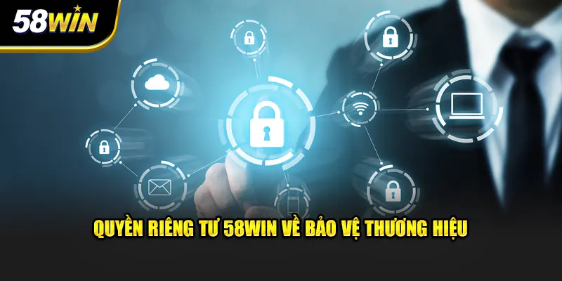 Quyền riêng tư 58WIN về bảo vệ thương hiệu cá cược