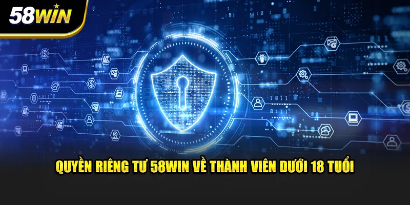 Quyền riêng tư 58WIN về thành viên dưới 18 tuổi