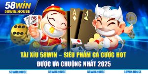 Tài Xỉu 58WIN - Siêu Phẩm Cá Cược Hot Được Ưa Chuộng Nhất 2025