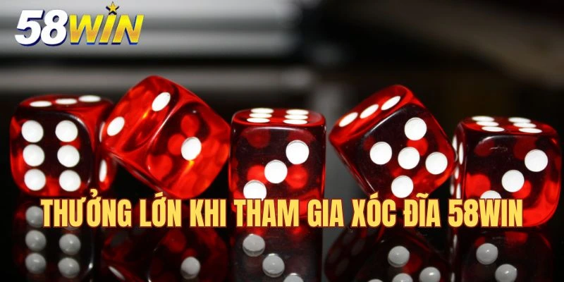 Thưởng lớn khi tham gia chơi xóc đĩa tại casino 58WIN