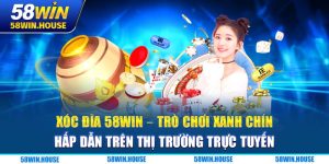 Xóc Đĩa 58WIN - Trò Chơi Xanh Chín Hấp Dẫn Trên Thị Trường Trực Tuyến