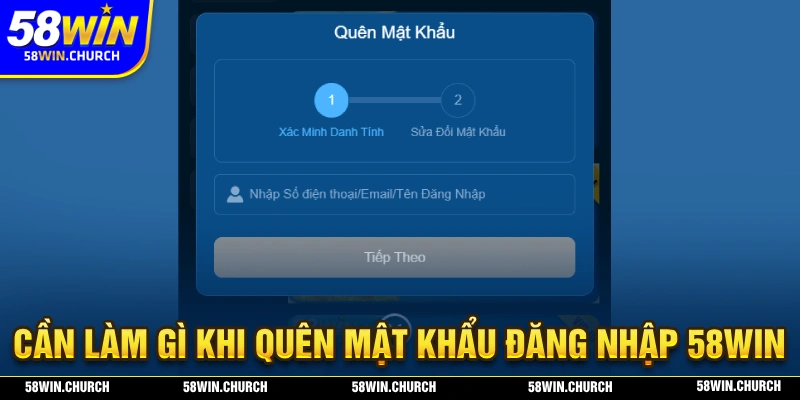 Xử lý như thế nào khi quên mật khẩu trong quá trình đăng nhập 58WIN