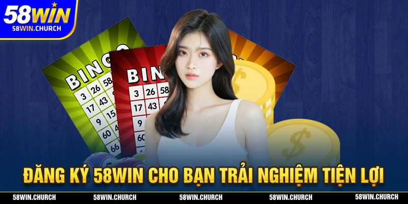 Đăng ký 58WIN mang đến trại nghiệm đầy tiện lợi chỉ với một vài thông tin cơ bản