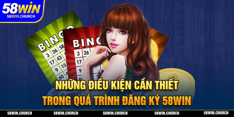 Đăng ký 58WIN cần người chơi đáp ứng những điều kiện nào?