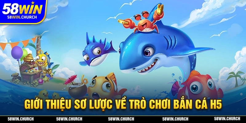 Sơ lược về tựa game bắn cá H5 đầy lôi cuốn