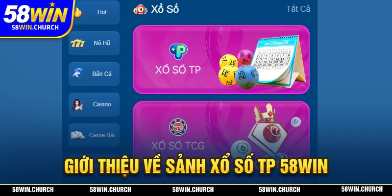 Giới thiệu đôi nét về sảnh xổ số TP 58WIN