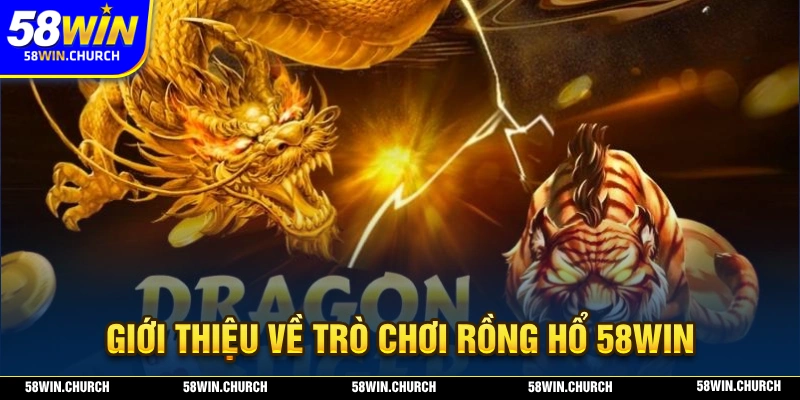 Giới thiệu về trò chơi rồng hổ 58WIN