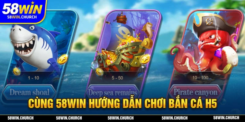 Tìm hiểu chi tiết cách chơi bắn cá H5 tại nhà cái 58WIN