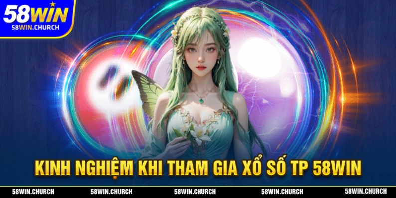 Kinh nghiệm để người chơi tham gia khuyến mãi xổ số TP 58WIN dễ dàng