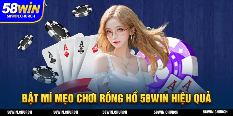 Bật mí mẹo chơi rồng hổ 58WIN hiệu quả được chia sẻ từ cao thủ
