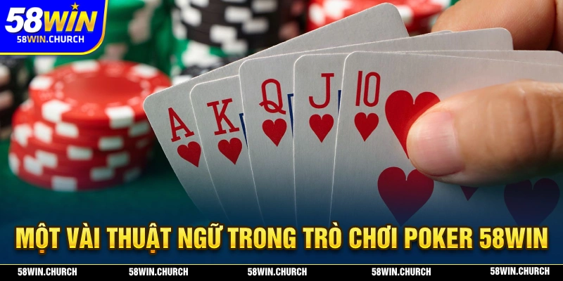 Sơ lược về một vài thuật ngữ mà bạn cần phải nắm rõ khi tham gia Poker 58WIN
