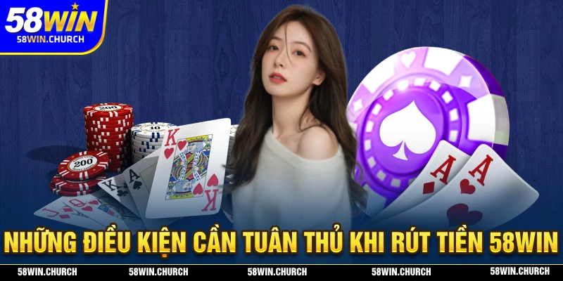 Cần phải tuân thủ điều kiện gì khi tuân thủ rút tiền tại 58WIN