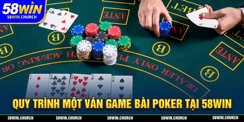 Quy trình một ván gồm 4 vòng chơi tại poker 58WIN