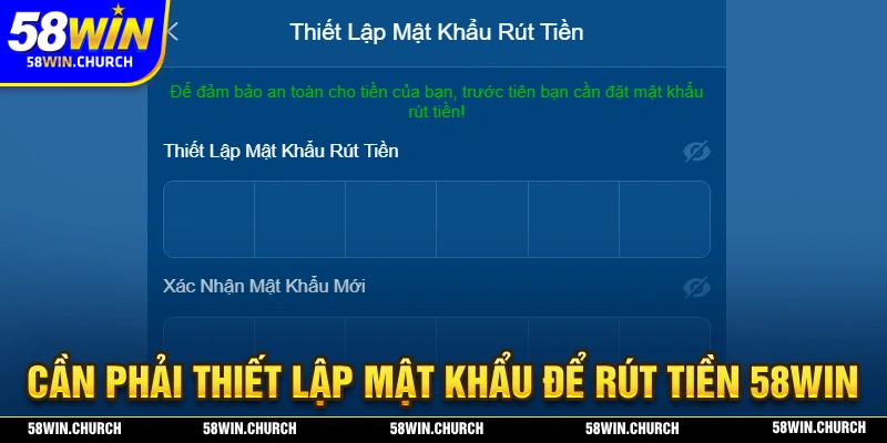 Người chơi cần phải thiết lập mật khẩu để thực hiện rút tiền 58WIN