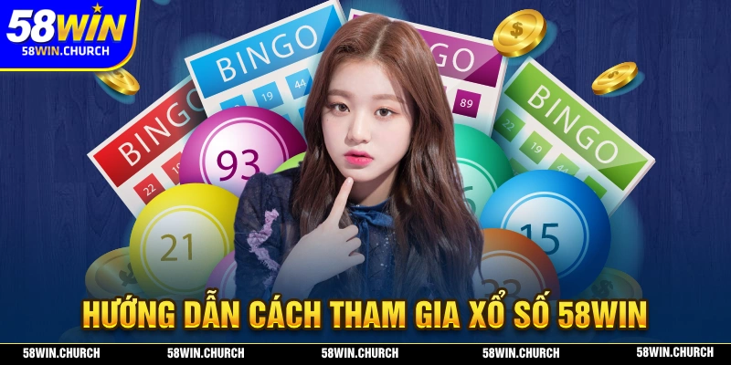 Hướng dẫn cách tham gia hình thức xổ số 58WIN
