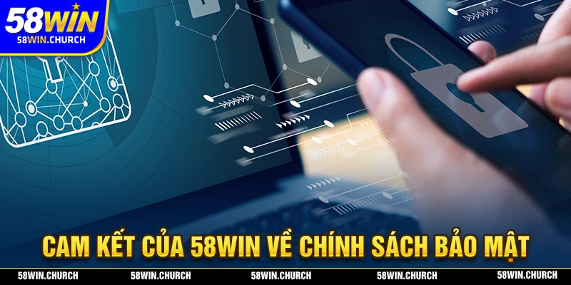 Nội dung mà 58WIN cam kết về chính sách bảo mật của nhà cái
