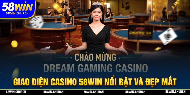 Casino 58WIN sở hữu giao diện nổi bật và đẹp mắt