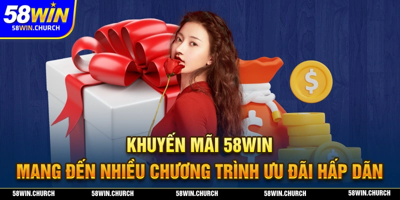 Khuyến mãi 58WIN mang đến nhiều phần thưởng với giá trị siêu khủng