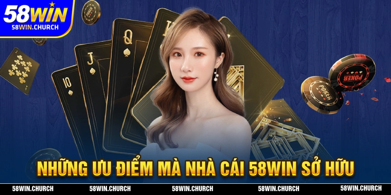 Những ưu điểm mà 58WIN sở hữu bên cạnh Giấy Phép Hoạt Động kinh doanh
