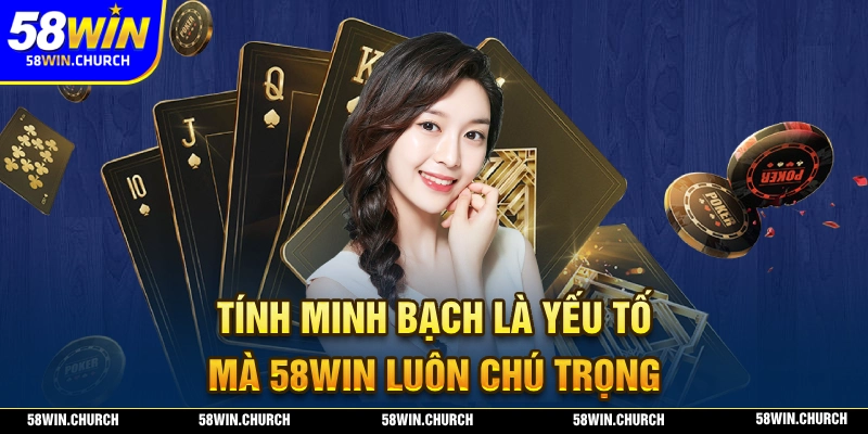 Tính minh bạch là yếu tố mà nhà cái 58WIN đặt lên hàng đầu